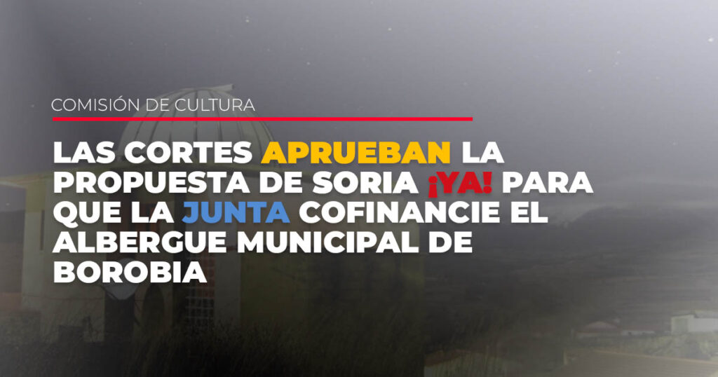 LAS CORTES APRUEBAN LA PROPUESTA DE SORIA YA PARA QUE LA JUNTA COFINANCIE EL ALBERGUE MUNICIPAL DE BOROBIA