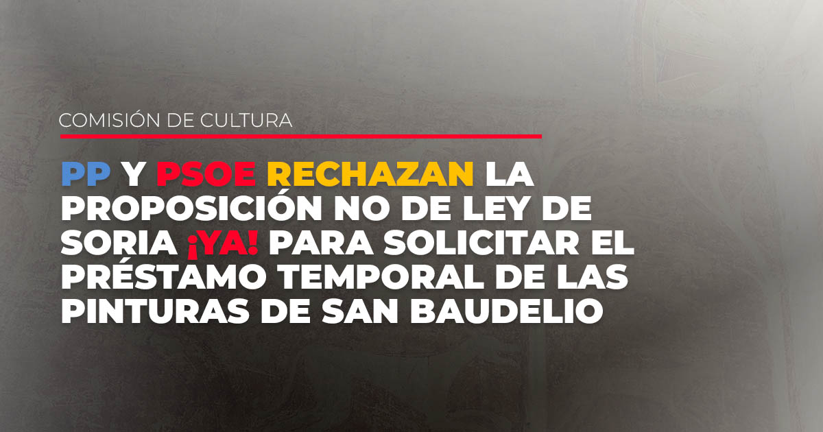 PP Y PSOE RECHAZAN LA PROPOSICION NO DE LEY DE SORIA YA PARA SOLICITAR EL PRESTAMO TEMPORAL DE LAS PINTURAS DE SAN BAUDELIO