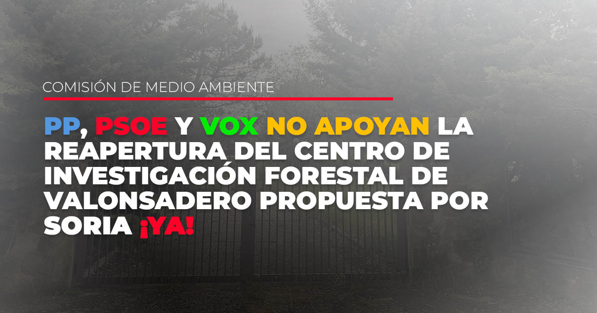 PP PSOE VOX no apoyan la reapertura del Centro de Investigacion Forestal de Valonsadero propuesta Soria YA