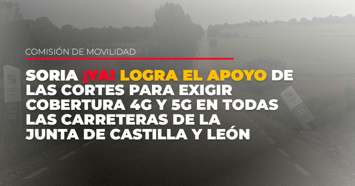 Soria YA logra el apoyo de las Cortes para exigir cobertura 4G y 5G en todas las carreteras de la Junta de Castilla y León