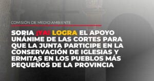 Soria ¡YA! logra el apoyo unánime de las Cortes para que la Junta participe en la conservación de iglesias y ermitas en los pueblos más pequeños de la provincia