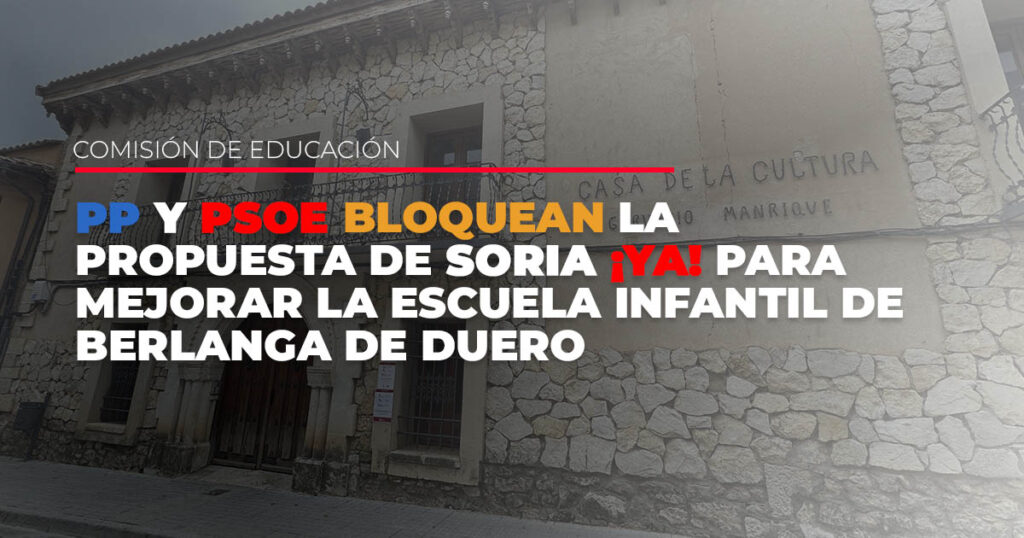 PP y PSOE bloquean la propuesta de Soria ¡YA! para mejorar la escuela infantil de Berlanga de Duero